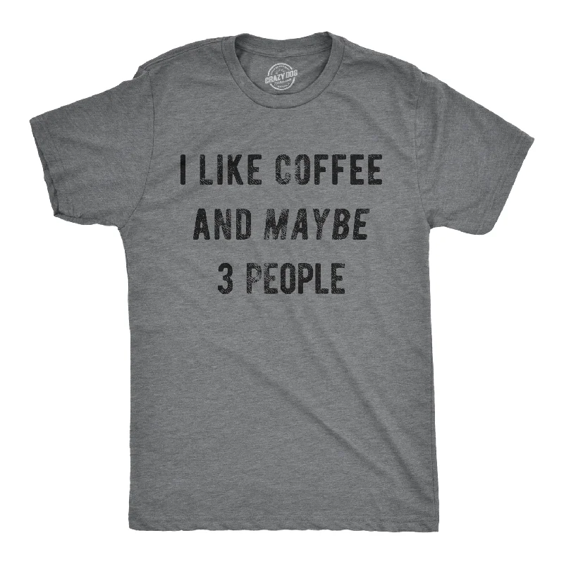 I Like Coffee And Maybe 3 People Men's T Shirt